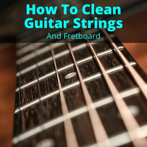 Cleaning The Fretboard And Strings